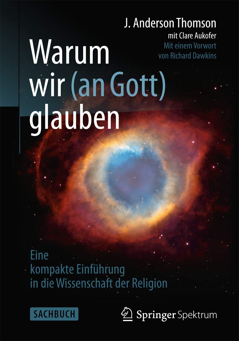 Warum wir (an Gott) glauben: Eine kompakte Einführung in die Wissenschaft der Religion
