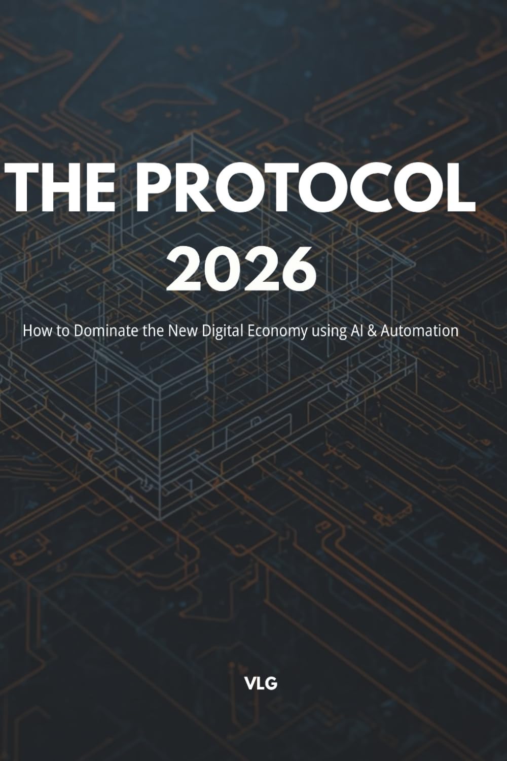 THE PROTOCOL 2026: How to Dominate the New Digital Economy using AI & Automation