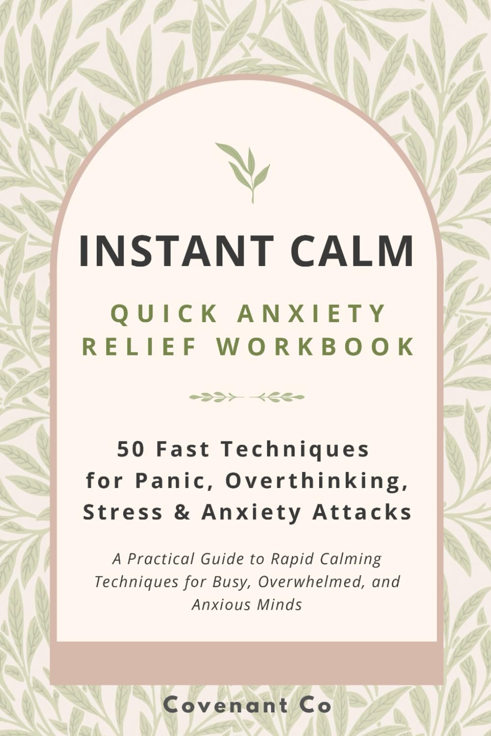 Instant Calm: Quick Anxiety Relief Workbook: 50 Fast Techniques for Panic, Overthinking, Stress & Anxiety Attacks
