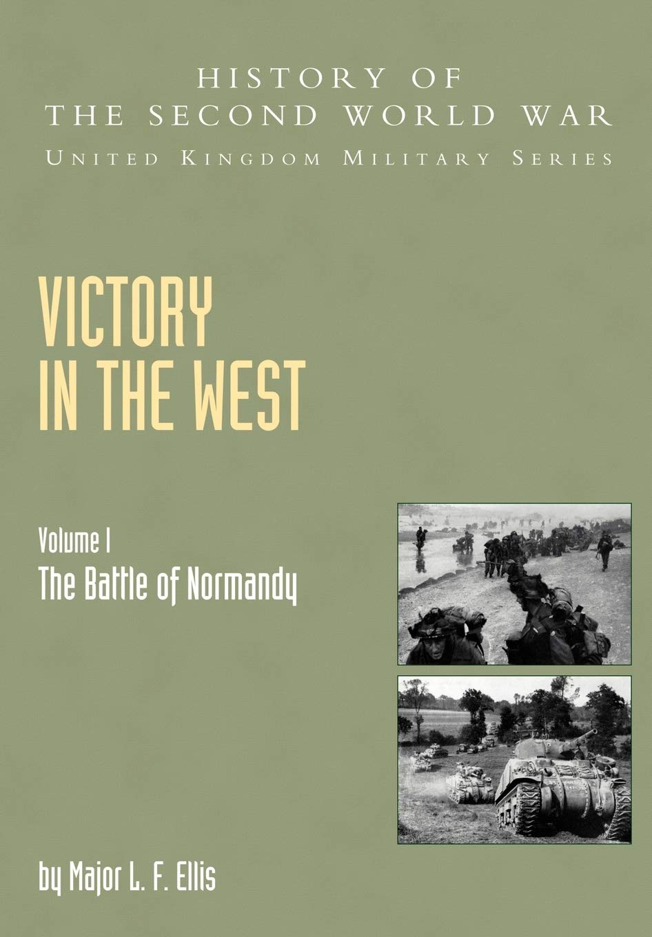 Victory In The West Volume I: The Battle Of Normandy: History Of The Second World War: United Kingdom Military Series: Official Campaign History: v. I