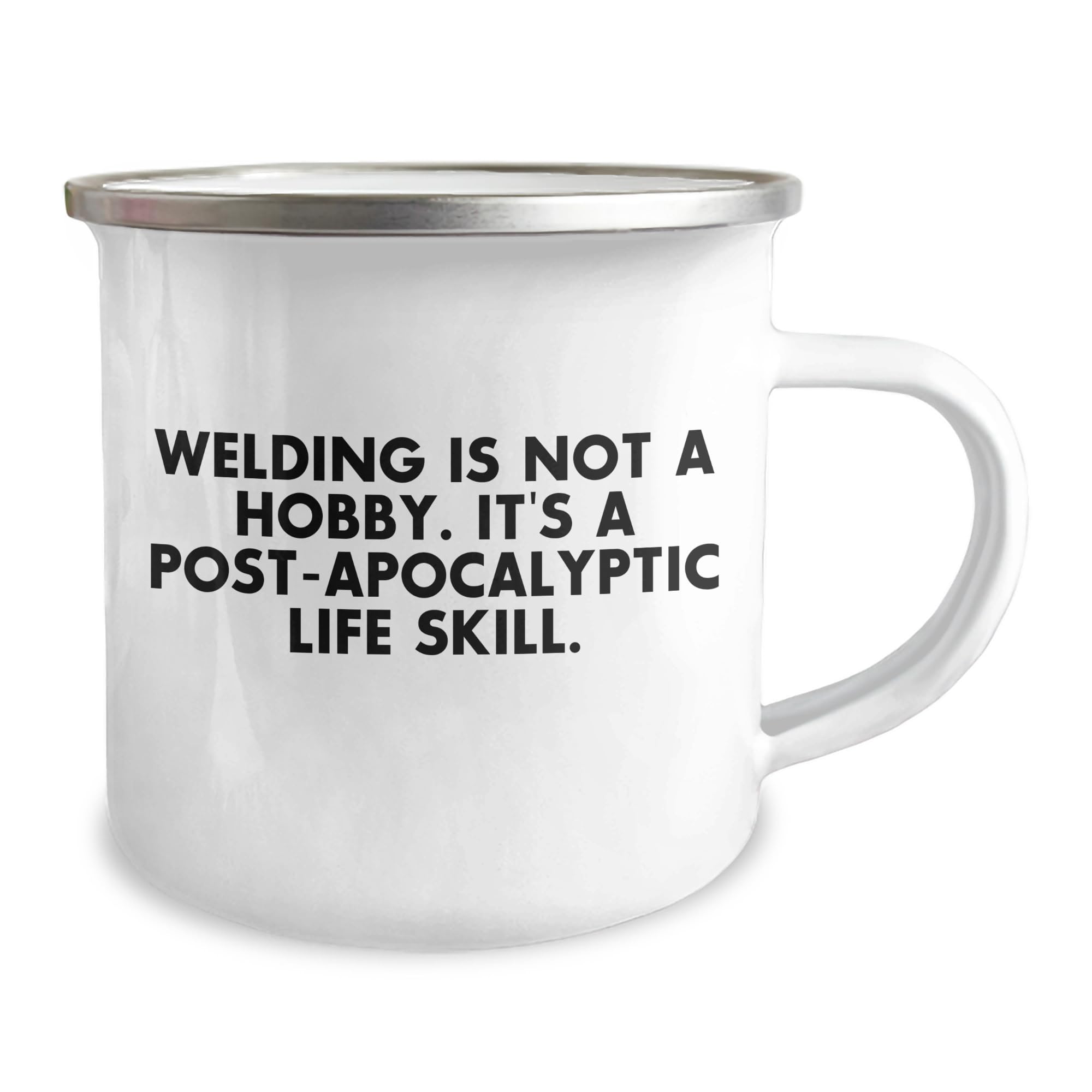 Welding Camping Mug: Funny Quote Gift for Birthday, Welding Enthusiasts, Friends, Coworkers, and Family - 'Welding Is Not A Hobby. It's A Post-apocalyptic Life Skill.'