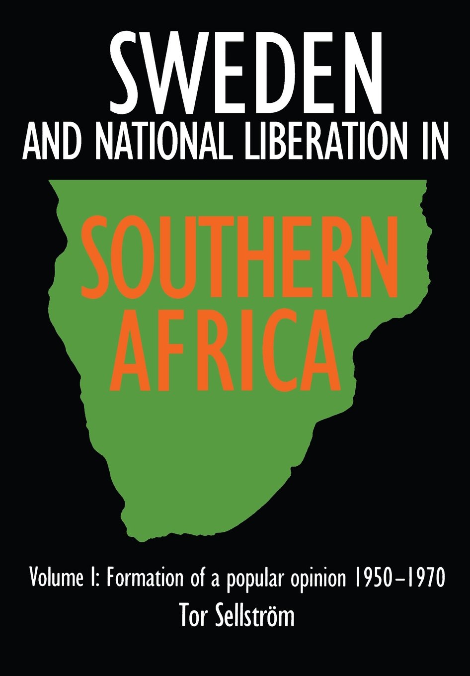 Formation of a Popular Opinion, 1950-70 (v. 1) (Sweden and National Liberation in Southern Africa)