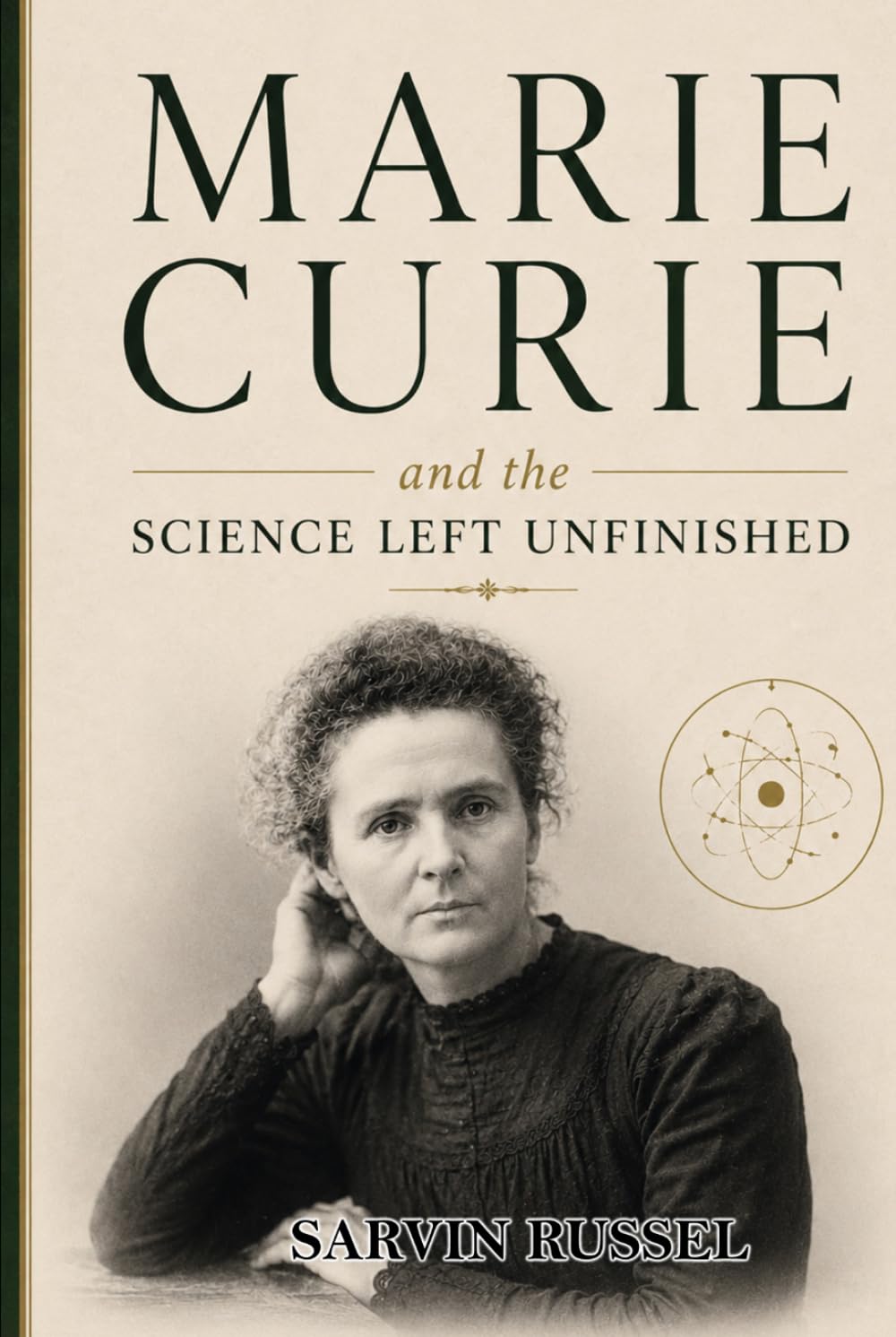 Marie Curie and the Science Left Unfinished: The Untold Journey of Discovery, Sacrifice, and the Invisible Forces That Changed Humanity (Unfinished ... Questions of History's Great Scientists)