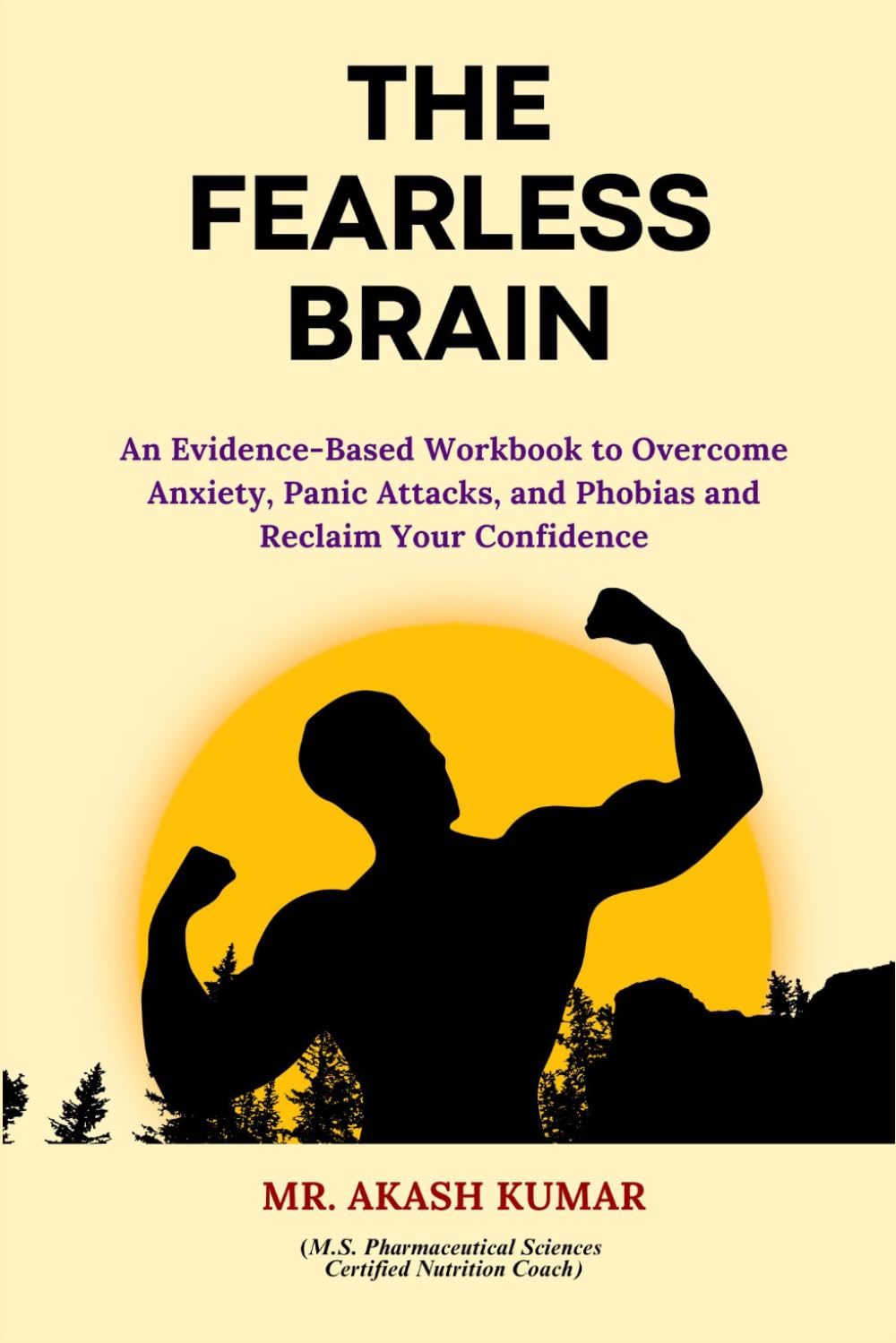 The Fearless Brain: An Evidence-Based Workbook to Overcome Anxiety, Panic Attacks, and Phobias and Reclaim Your Confidence