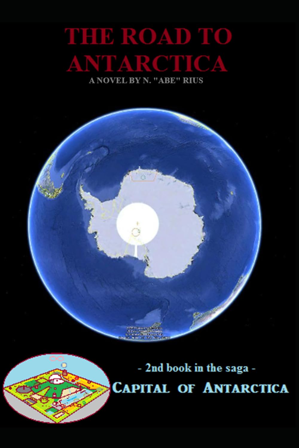 The Road to Antarctica: Novel 2 in the Capital of Antarctica series: Part Three of Three (Capital of Antarctica - paperbacks)