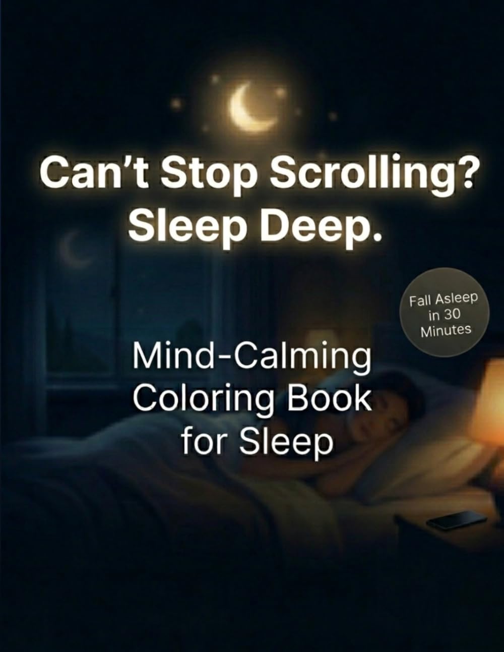 Can’t Stop Scrolling? Calm Your Mind Before Sleep: Cozy Nighttime Coloring Pages to Relax an Overactive Mind, Reduce Stress, and Create a Peaceful Bedtime Routine