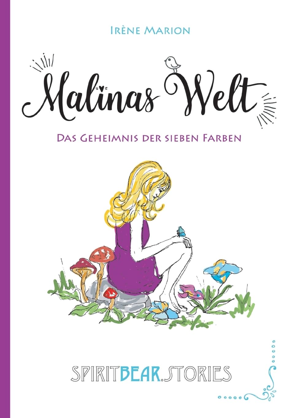 Malinas Welt: Das Geheimnis der sieben Farben: Zauber der Selbstfindung. Magischer Realismus. Spiritualität für Kinder und Jugendliche. Spiritual Fantasy