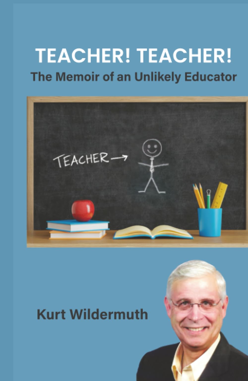 Teacher! Teacher!: The Memoir of an Unlikely Educator