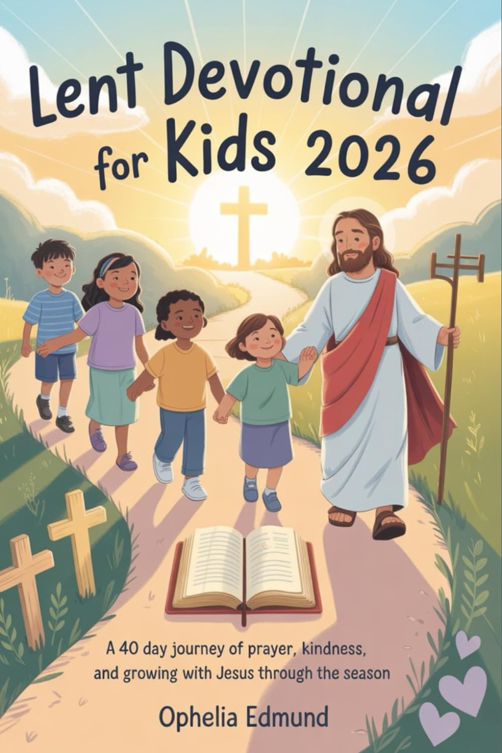 Lent Devotional For kids 2026: A 40 Day Journey of Prayer, Kindness, and Growing With Jesus through the Season