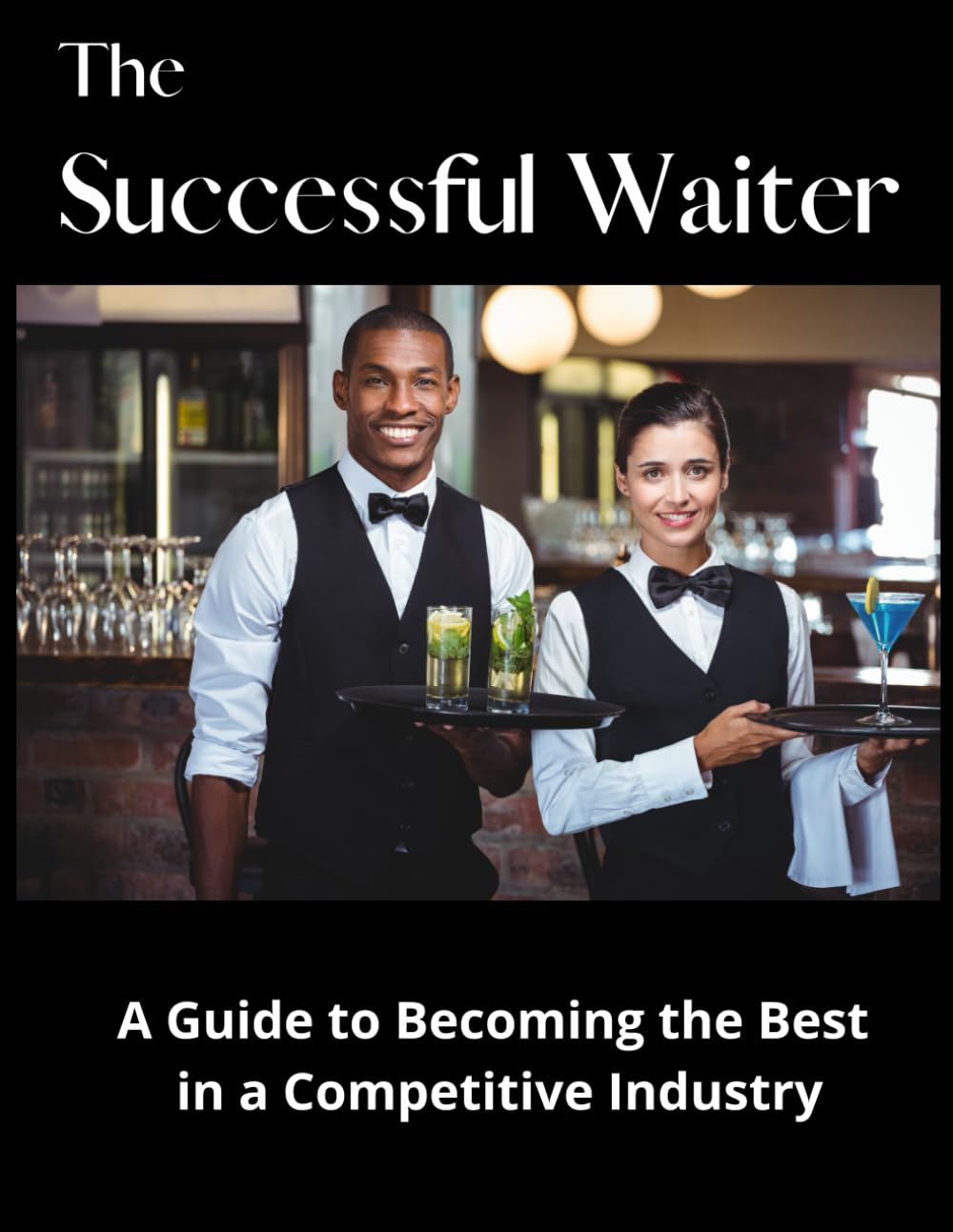 The Successful Waiter: A Guide to Becoming the Best in a Competitive Industry