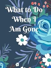 What to Do When I Am Gone: End of Life Planner Organizer