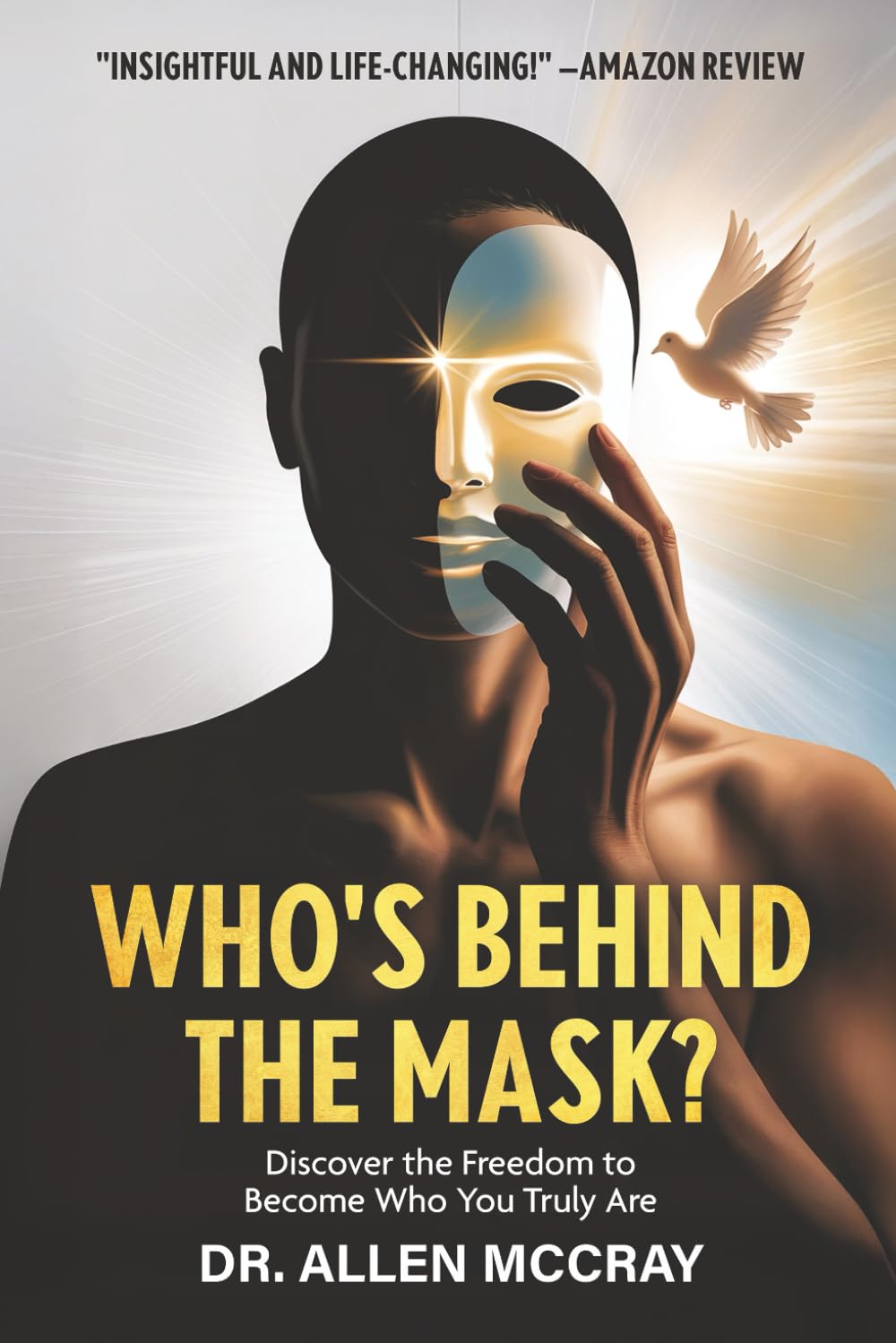 Who's Behind the Mask?: Discover the Freedom to Become Who You Truly Are