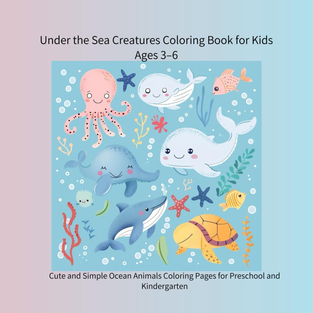 Under the Sea Creatures Coloring Book for Kids Ages 3–6: Cute and Simple Ocean Animals Coloring Pages for Preschool and Kindergarten (color book)