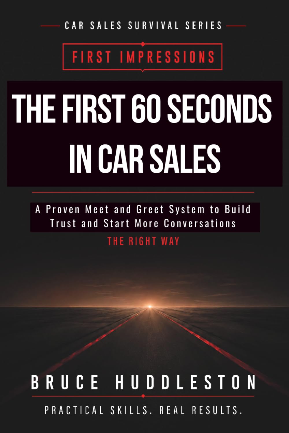 The First 60 Seconds in Car Sales: A Proven Meet and Greet System to Build Trust, Control the Conversation, and Start More Deals (The Car Sales Survival Series)