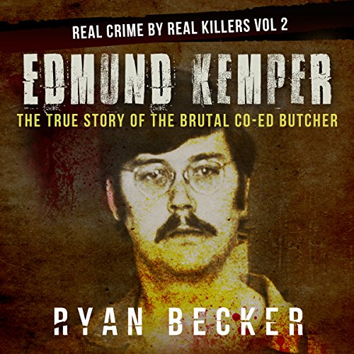 Edmund Kemper The True Story of the Coed Killer True Crime by Evil