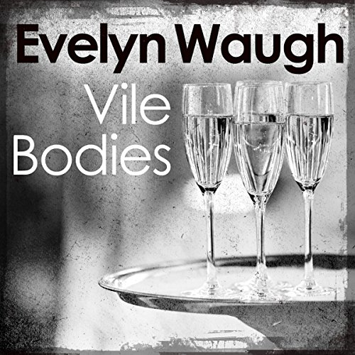 Vile Bodies (Audible Audio Edition) Evelyn Waugh, Robert Hardy, Little,