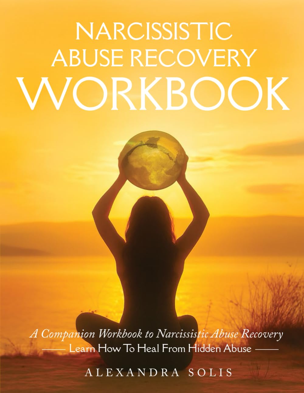 Narcissistic Abuse Recovery Workbook: A Companion Workbook to Narcissistic Abuse Recovery: Learn How To Heal From Hidden Abuse