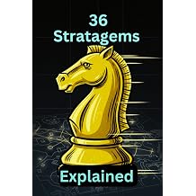 The 36 Stratagems Explained What the 36 Stratagems Teach Us About Power, Timing, and Human Nature