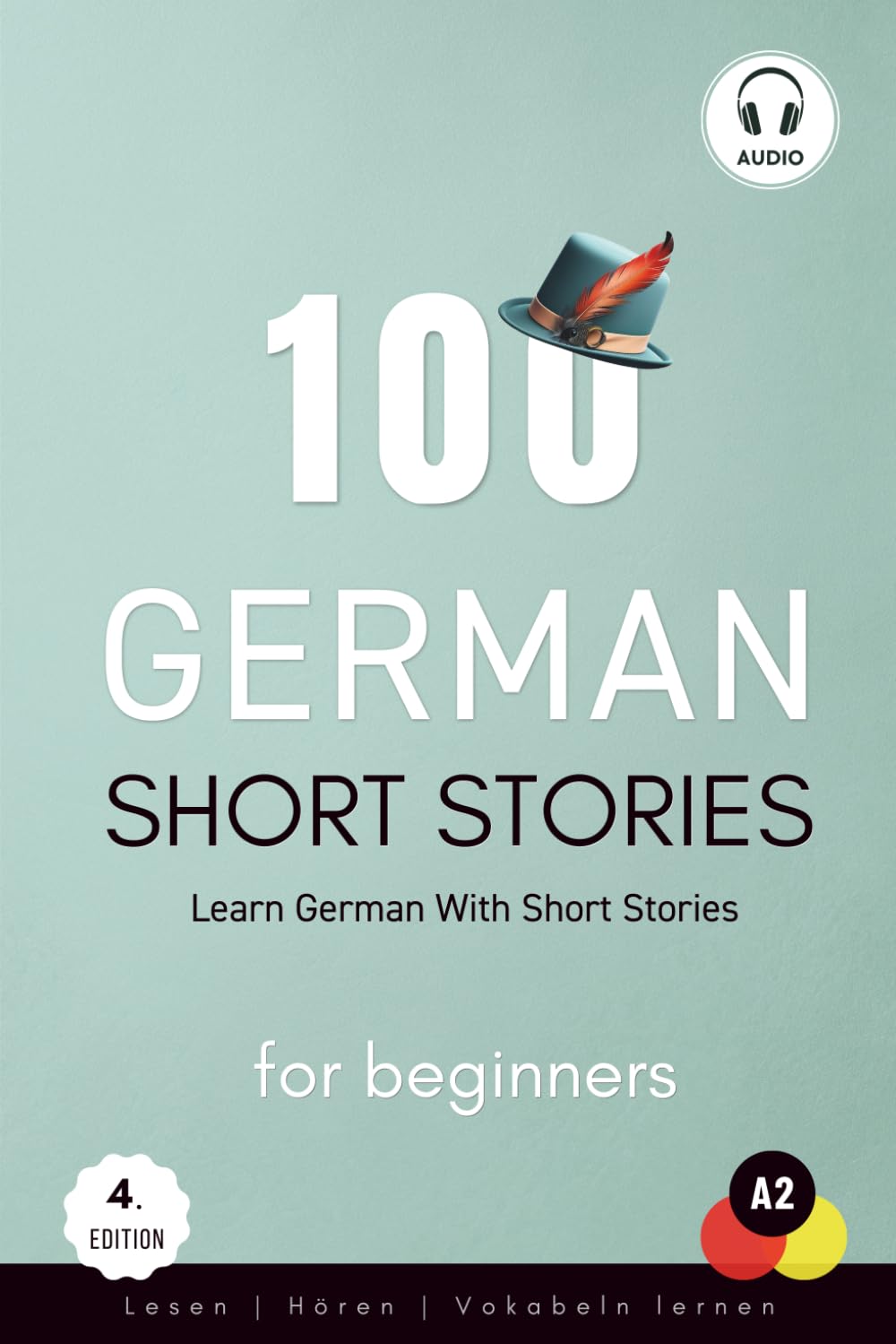 100 German Short Stories For Beginners - Learn German With Short Stories: Lesen, Hören, Vokabeln lernen, Audio (Deutsch Lernen)