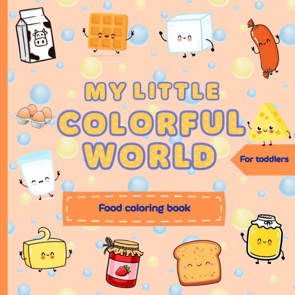 My Little Colorful World: Food Coloring Book For Toddlers Ages 1-3,First Foods And Preschool Learning Activity (My Little Colorful World - Coloring Books For First Coloring And Doodling)