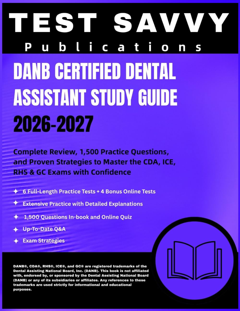 DANB CERTIFIED DENTAL ASSISTANT STUDY GUIDE 2026–2027: Complete Review, 1,500 Practice Questions, and Proven Strategies to Master the CDA, ICE, RHS & GC Exams with Confidence