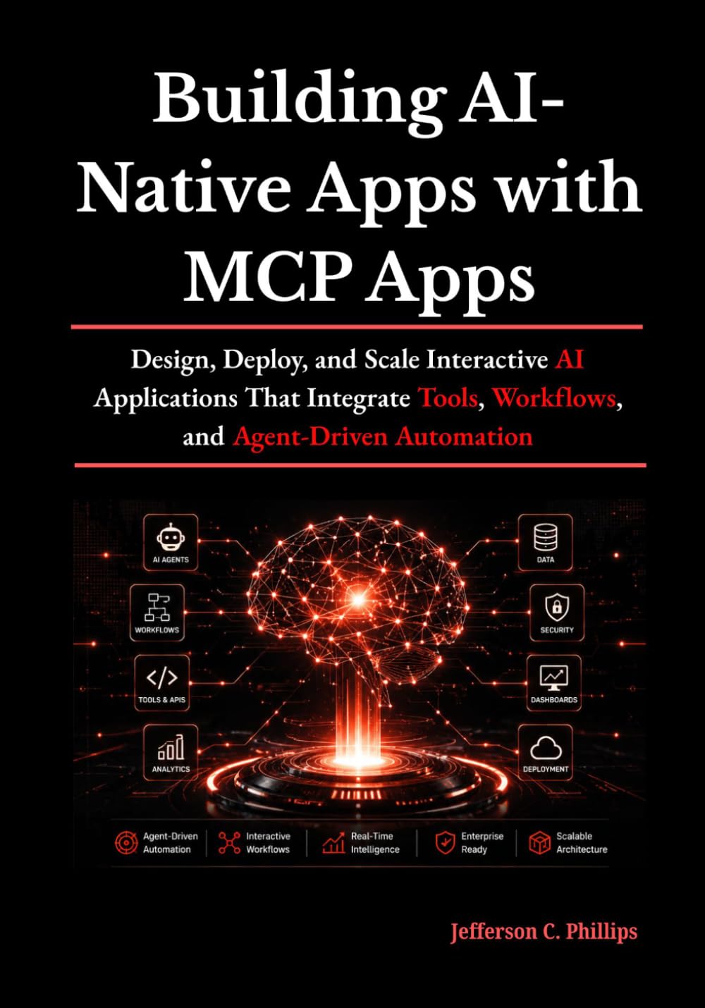 Building AI-Native Apps with MCP Apps: Design, Deploy, and Scale Interactive AI Applications That Integrate Tools, Workflows, and Agent-Driven Automation
