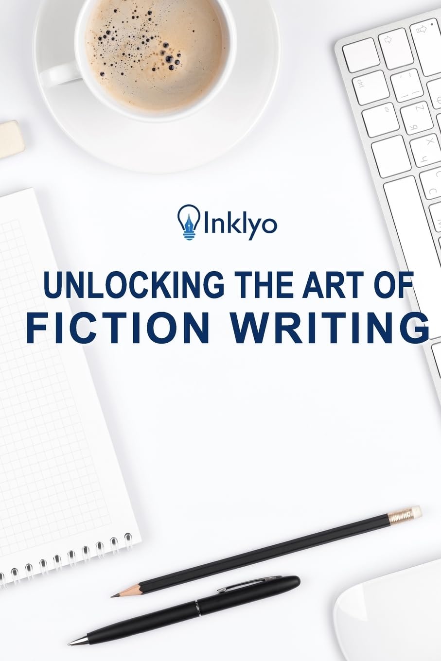 Unlocking the Art of Fiction Writing: The Eight Keys to Writing Great Fiction and Avoidi