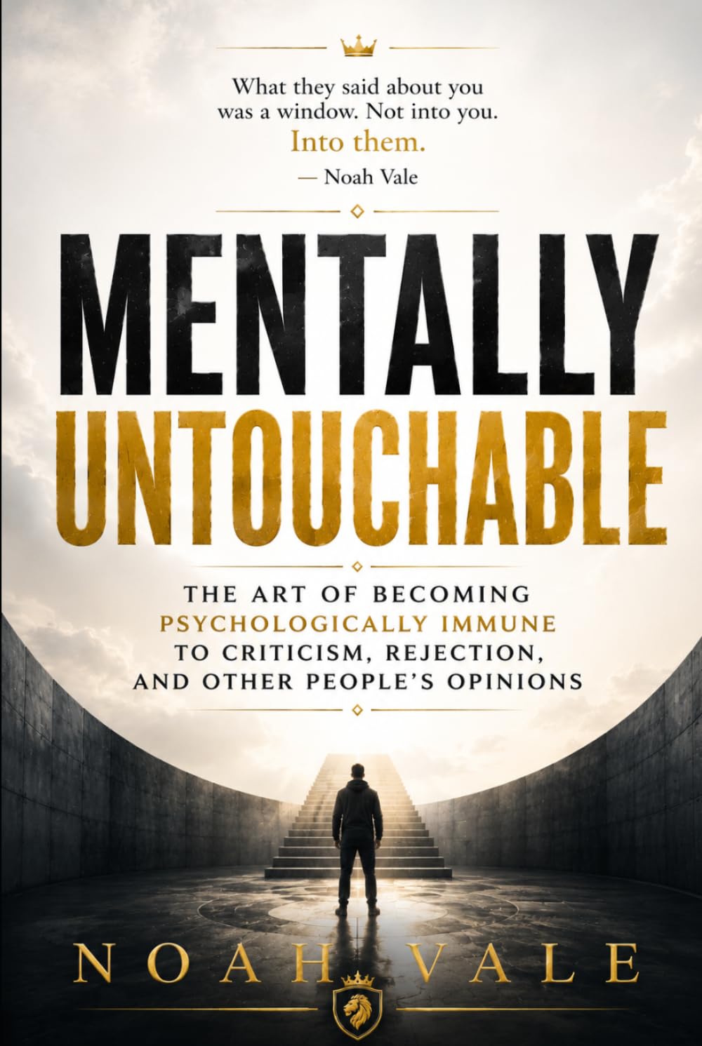 Mentally Untouchable: The Art of Becoming Psychologically Immune to Criticism, Rejection, and Other People's Opinions
