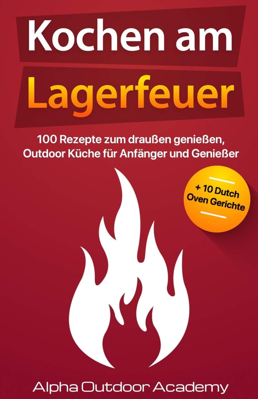 Kochen am Lagerfeuer 100 Rezepte zum Draußen genießen, Outdoor Küche