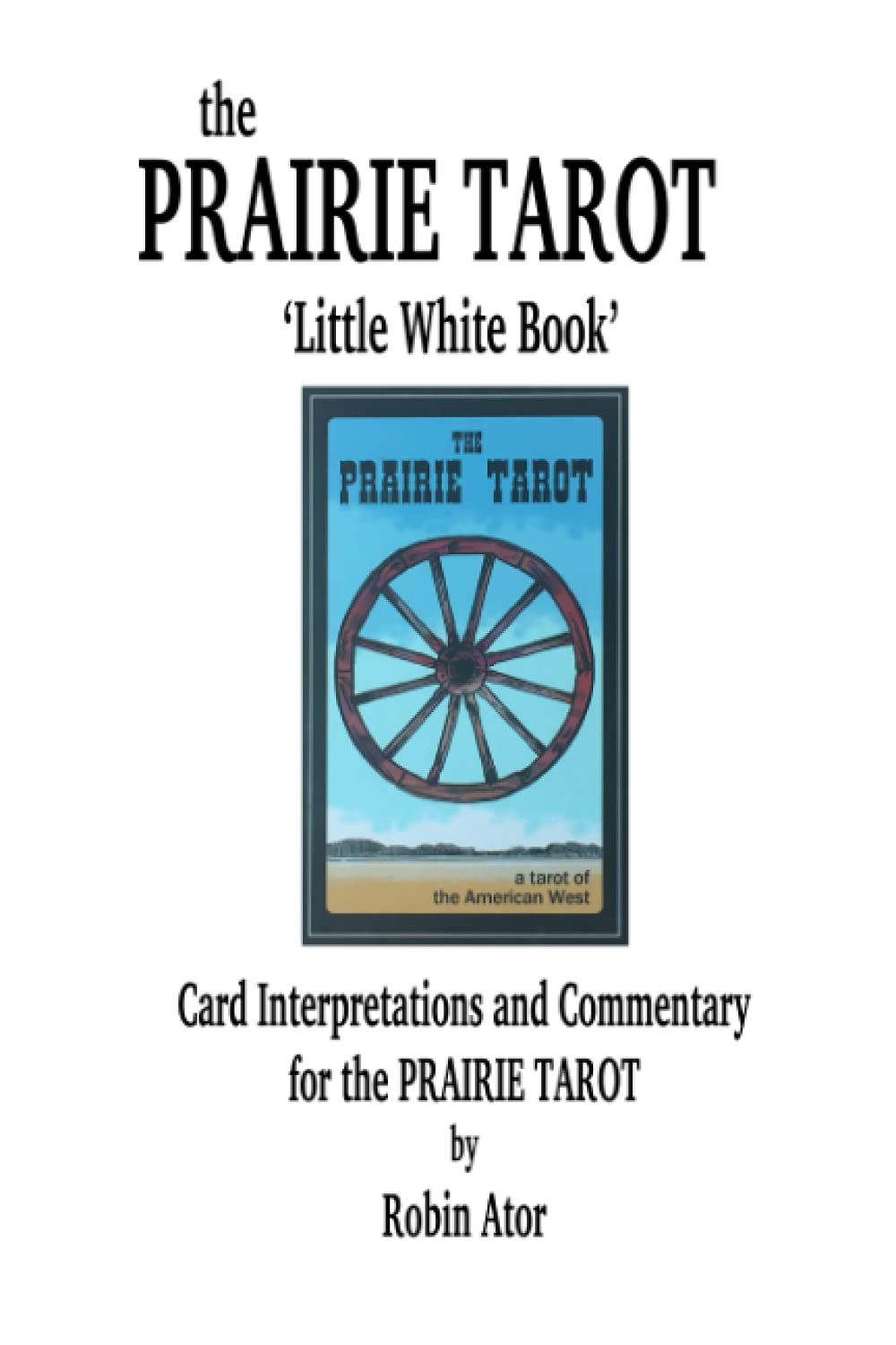 the Prairie Tarot 'Little White Book': Card Interpretations and Commentary for the Prairie Tarot