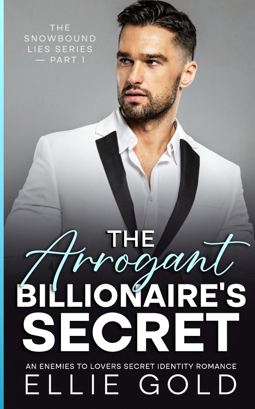 The Arrogant Billionaire’s Secret: An Enemies to Lovers Secret Identity Romance (The Snowbound Lies Series)