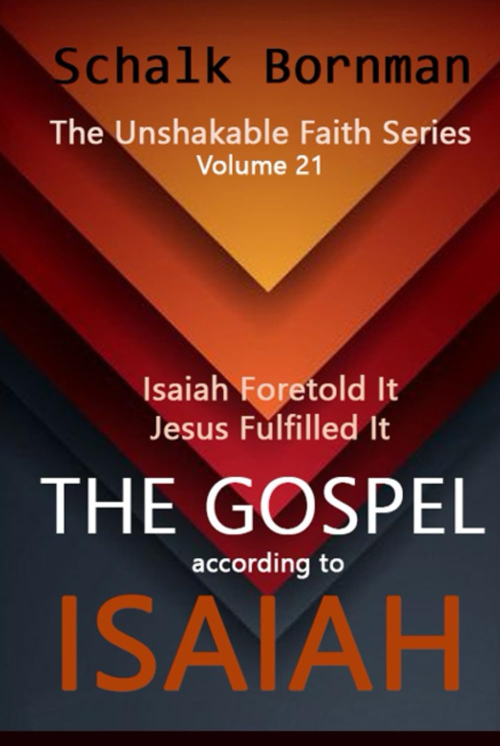 The Gospel according to Isaiah: Isaiah Foretold It, Jesus Fulfilled It (The Unshakable Faith Series)