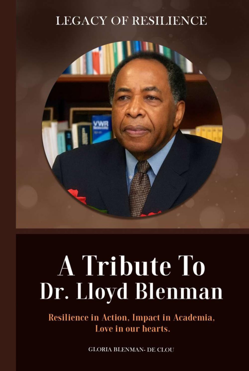 LEGACY OF RESILIENCE: A Tribute to Dr. Lloyd Blenman- Resilience in Action. Impact in Academia. Love in our hearts.
