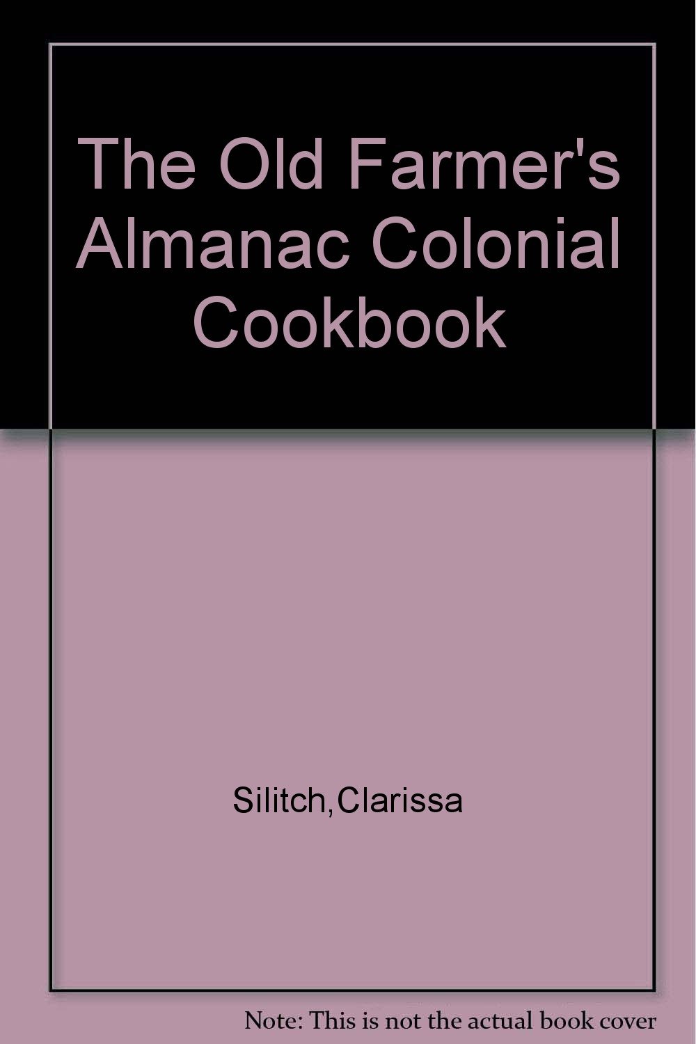 The Old Farmer's Almanac Colonial Cookbook: Clarissa M. Silitch: Amazon ...