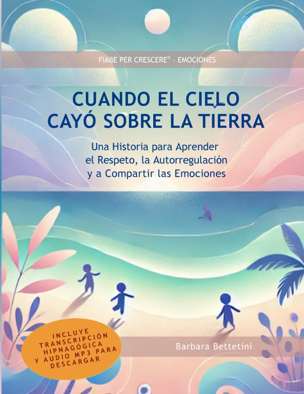 Cuando el cielo cayò sobre la Tierra: Una Historia para Aprender el Respeto, la Autorregulación y a Compartir las Emociones (FIABE PER CRESCERE® - Cuentos de Crecimiento Emocional)
