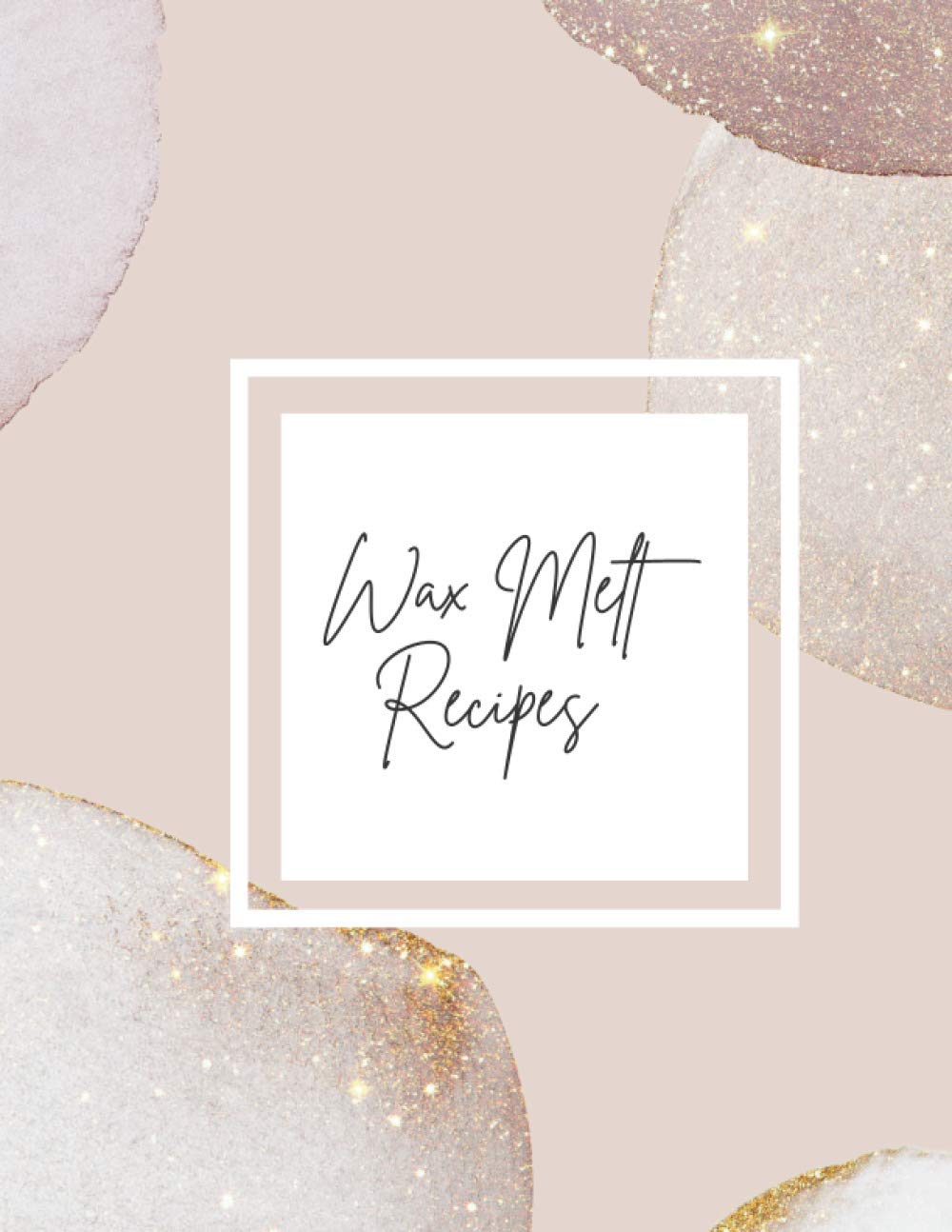 Wax Melt Recipes: Log book for your wax melt creations