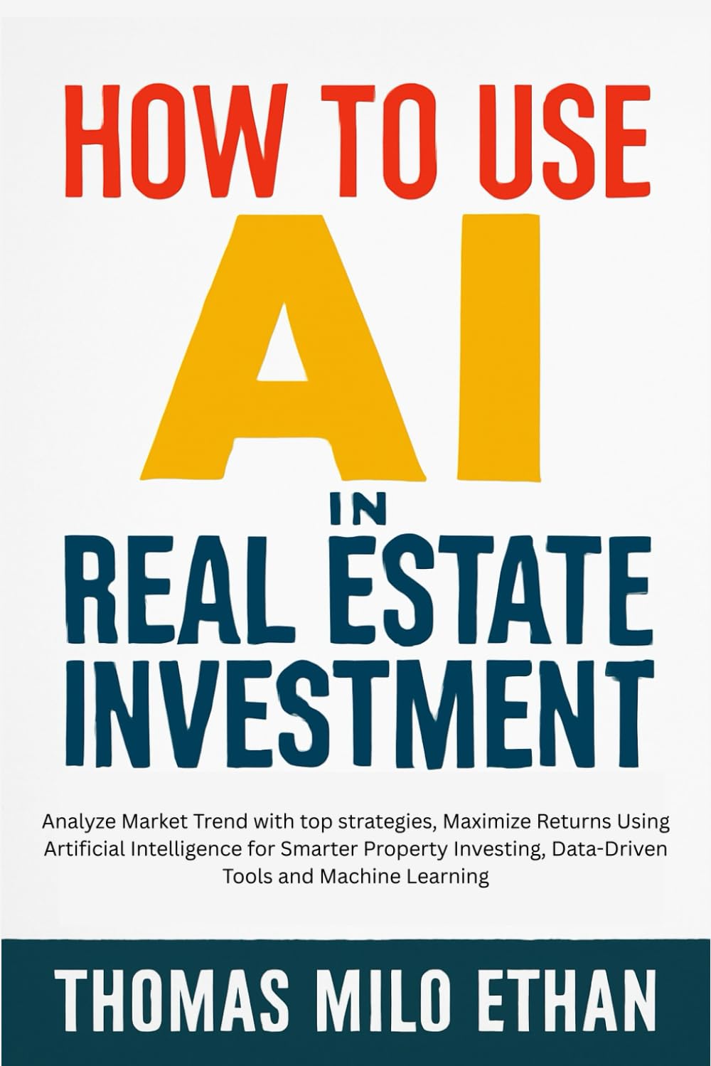 How to Use AI in Real Estate Investment: Analyze Market Trend with top strategies, Maximize Returns Using Artificial Intelligence for Smarter Property Investing, Data-Driven Tools and Machine Learning