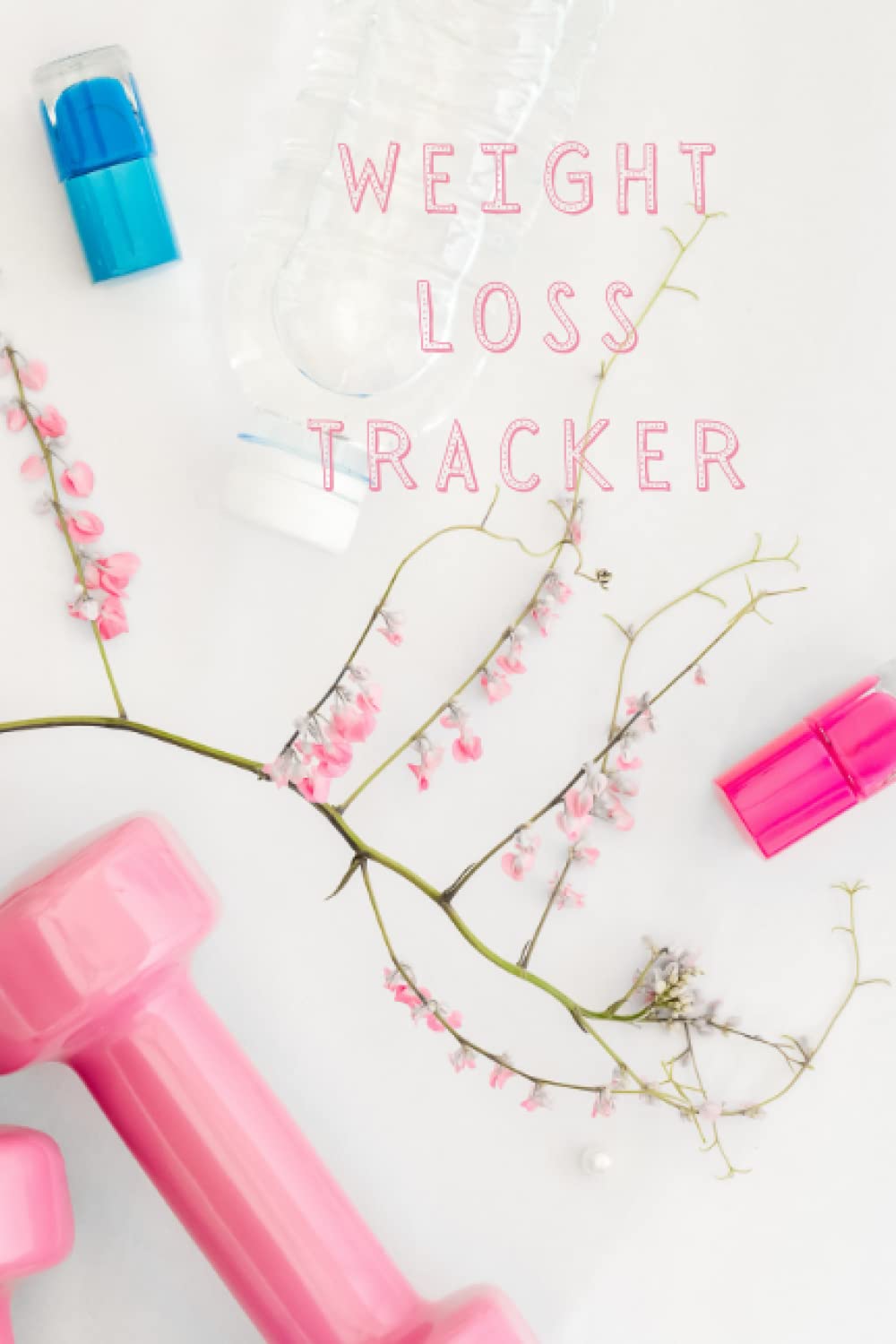 Weight Loss Tracker: Body Measurements Tracker Log Book, Weight Loss Journey Tracker and Planner, Wellness Diary Journal and Organizer