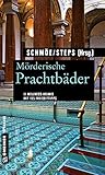  Mörderische Prachtbäder: 11 Krimis rund um Soletherme und Moorbad. Mit 125 Freizeittipps (Kriminelle Freizeitführer im GMEINER-Verlag)