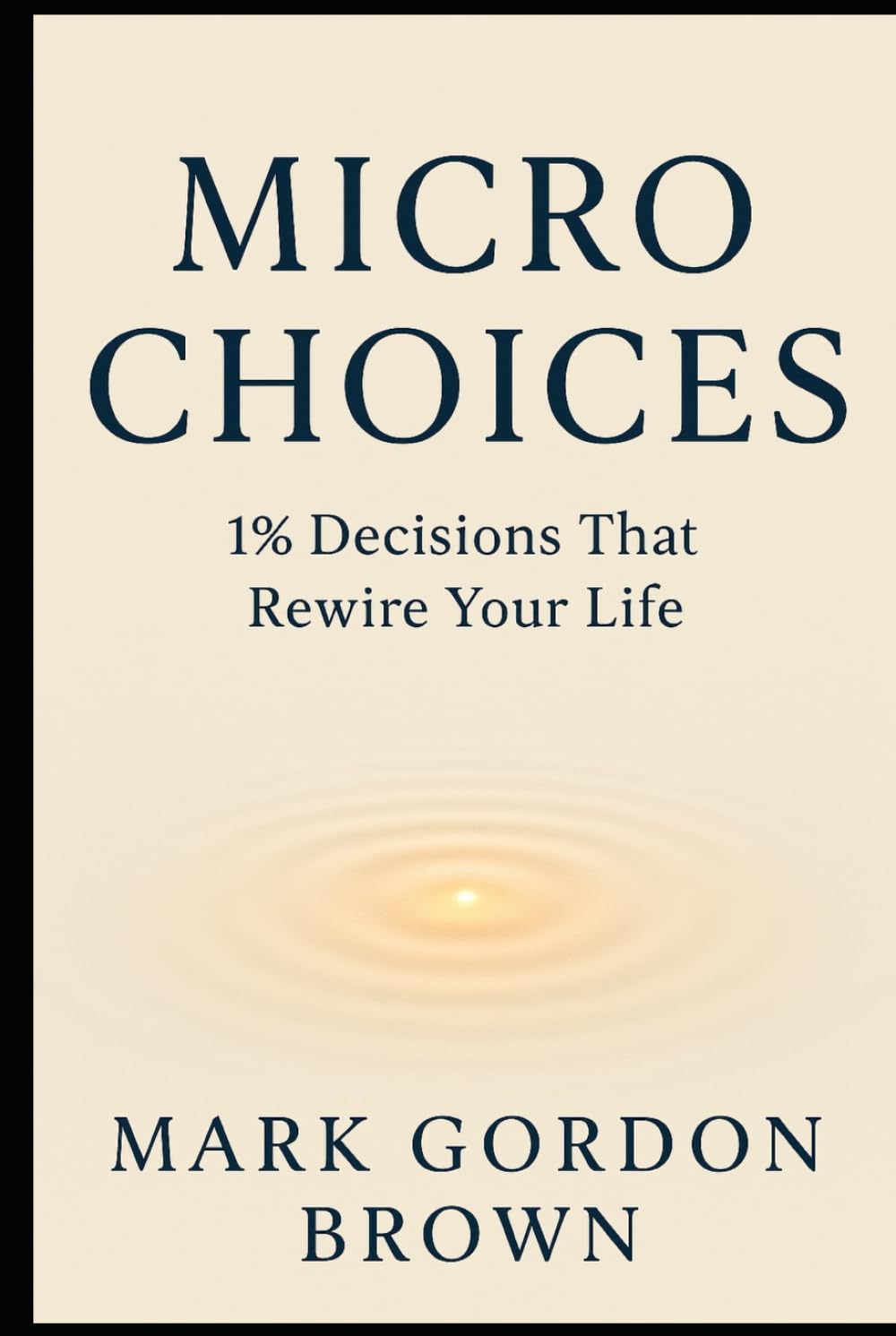 Micro Choices 1% Decisions That Rewire Your Life