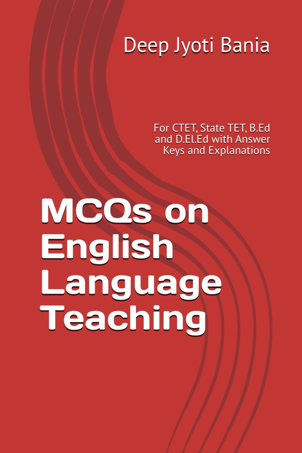 MCQs on English Language Teaching: For CTET, State TET, B.Ed and D.El.Ed with Answer Keys and Explanations