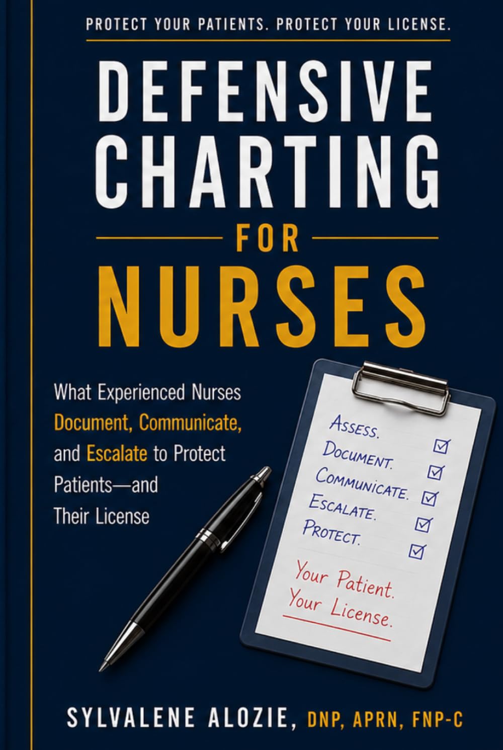 Defensive Charting for Nurses: What Experienced Nurses Document, Communicate, and Escalate to Protect Patients—and Their License