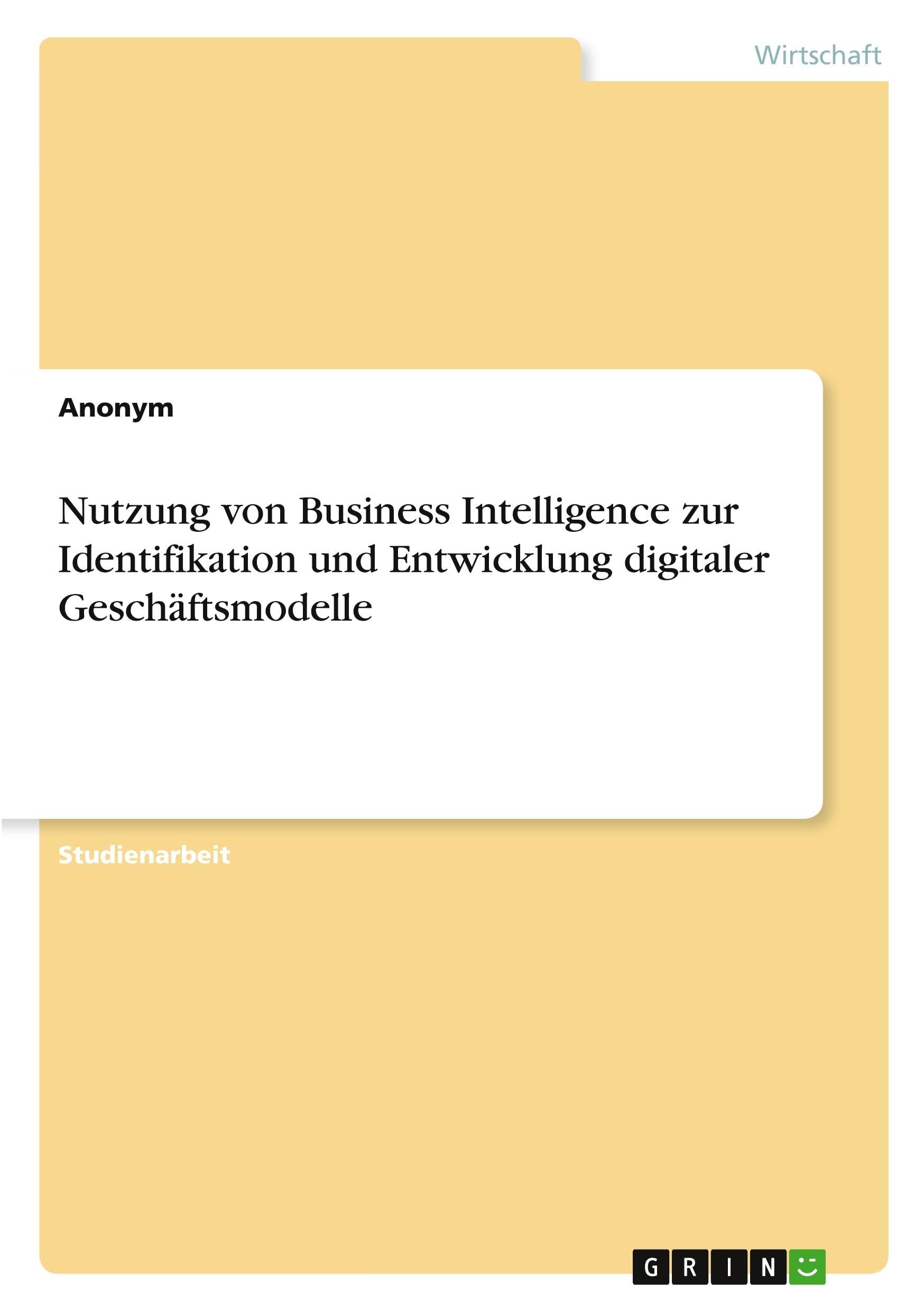 Nutzung von Business Intelligence zur Identifikation und Entwicklung digitaler Geschäftsmodelle