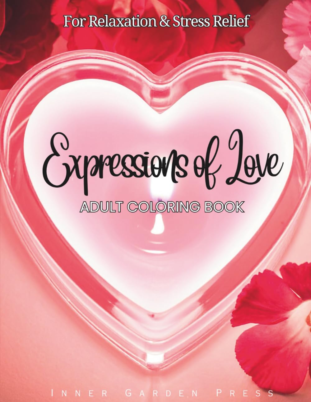 Expressions of Love Adult Coloring Book: Celebration Of Love Through Coloring For Relaxation & Stress Relief