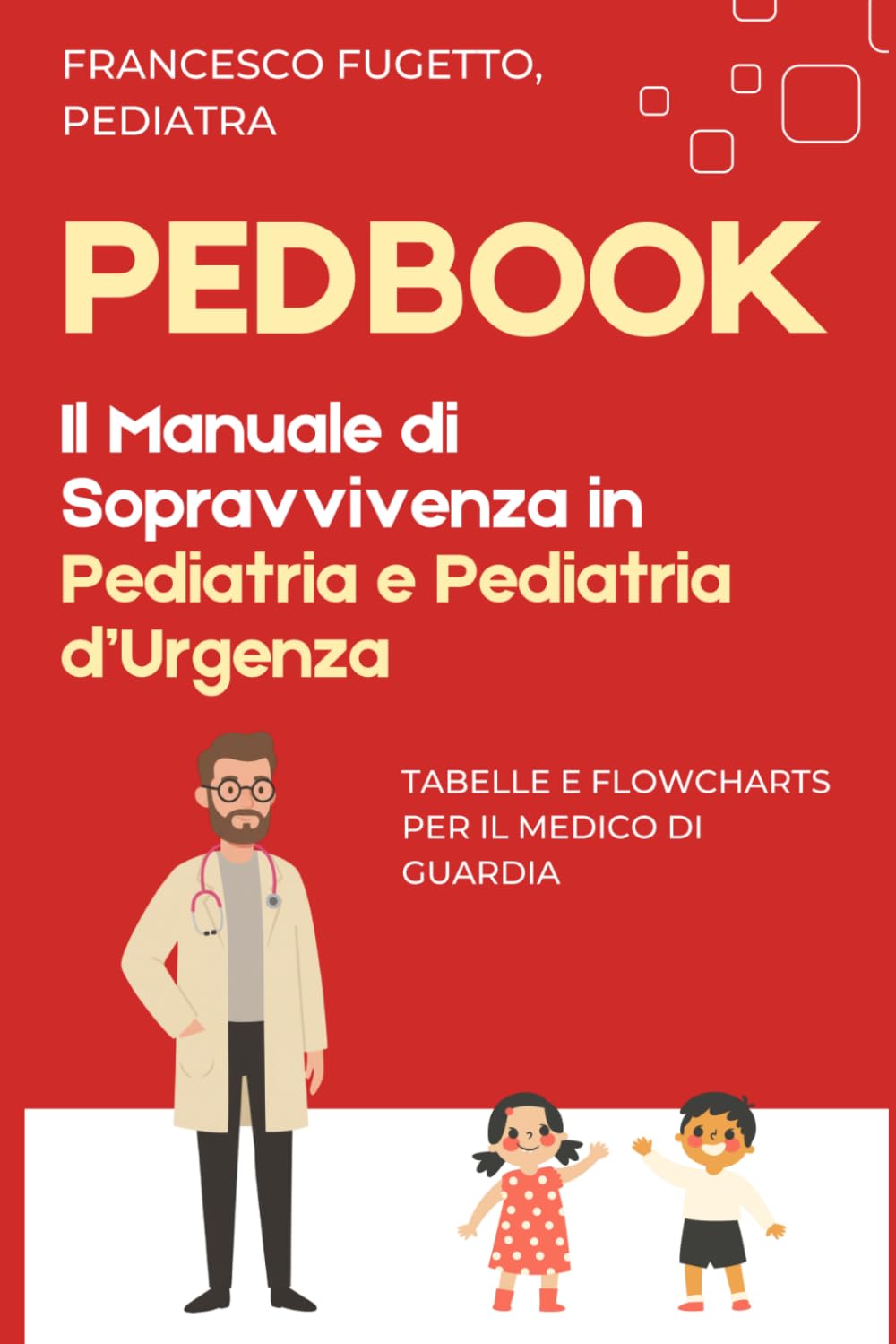 PEDBOOK: Manuale Pratico di Pediatria d'Urgenza con Flowchart, Dosaggi per Peso e Score Clinici — Guida per Specializzandi, Medici di Guardia e Pronto Soccorso Pediatrico