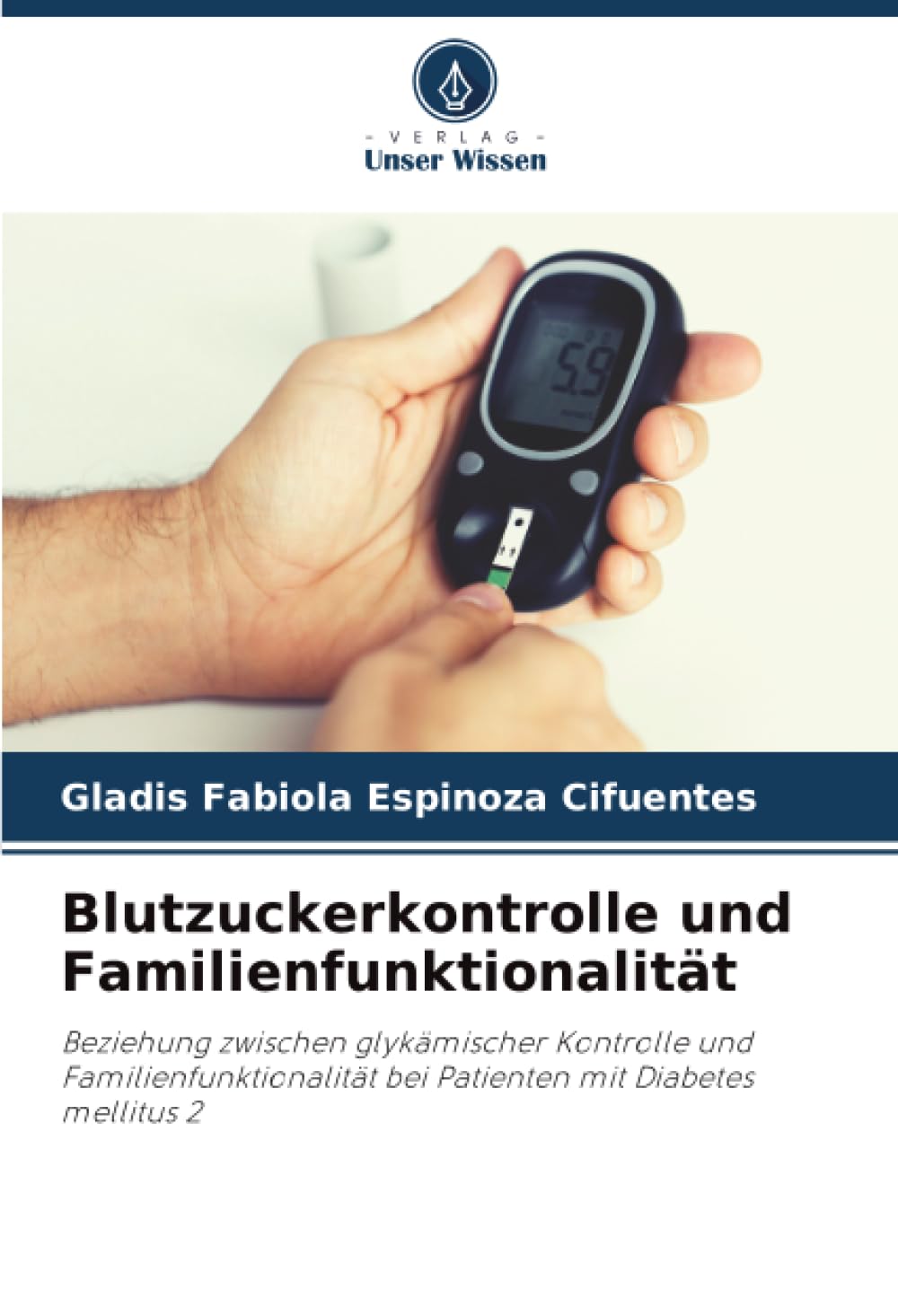Blutzuckerkontrolle und Familienfunktionalität: Beziehung zwischen glykämischer Kontrolle und Familienfunktionalität bei Patienten mit Diabetes mellitus 2