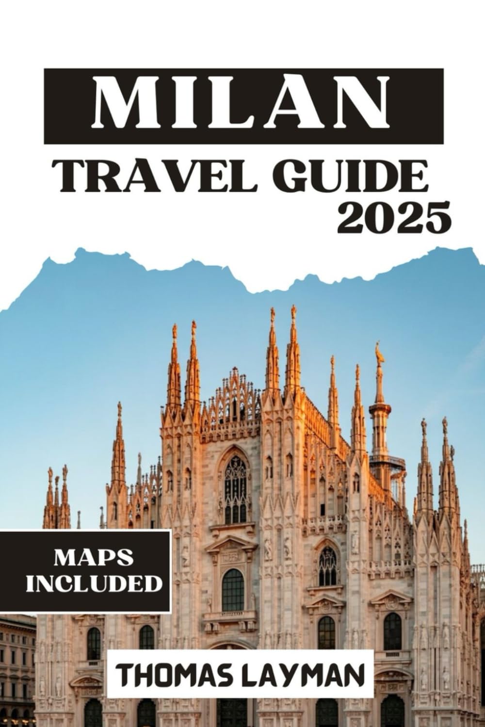 MILAN TRAVEL GUIDE 2025: Essential Tips and Insider Advice to Navigate Like a Local and Experience an Unforgettable Journey