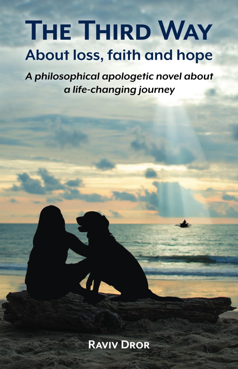 The Third Way: About loss, Faith and Hope – A philosophical apologetic novel about a life-changing journey