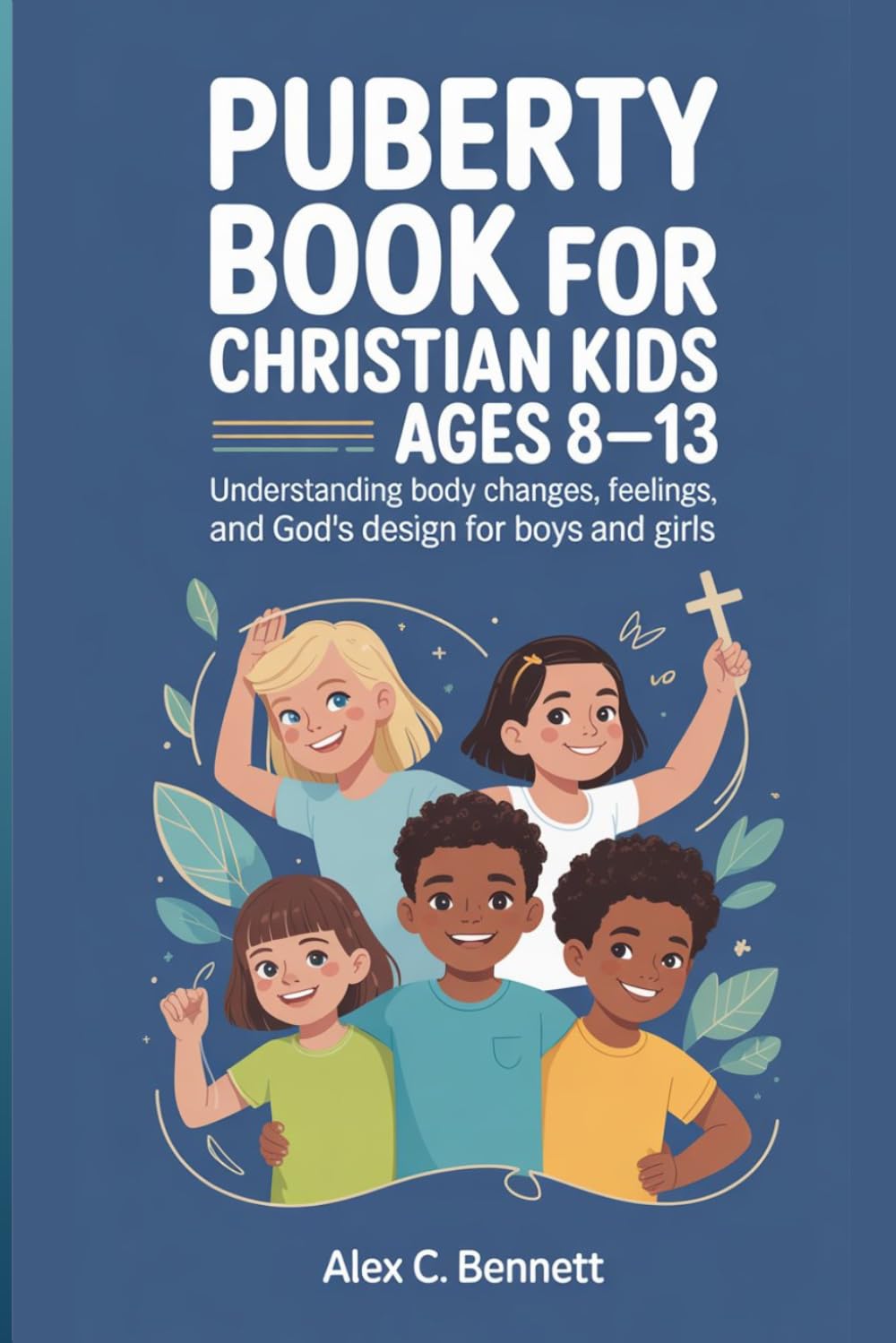 Puberty Book For Christian Kids Ages 8-13: Understanding Body Changes, Feelings and Gods Design for Boys and Girls