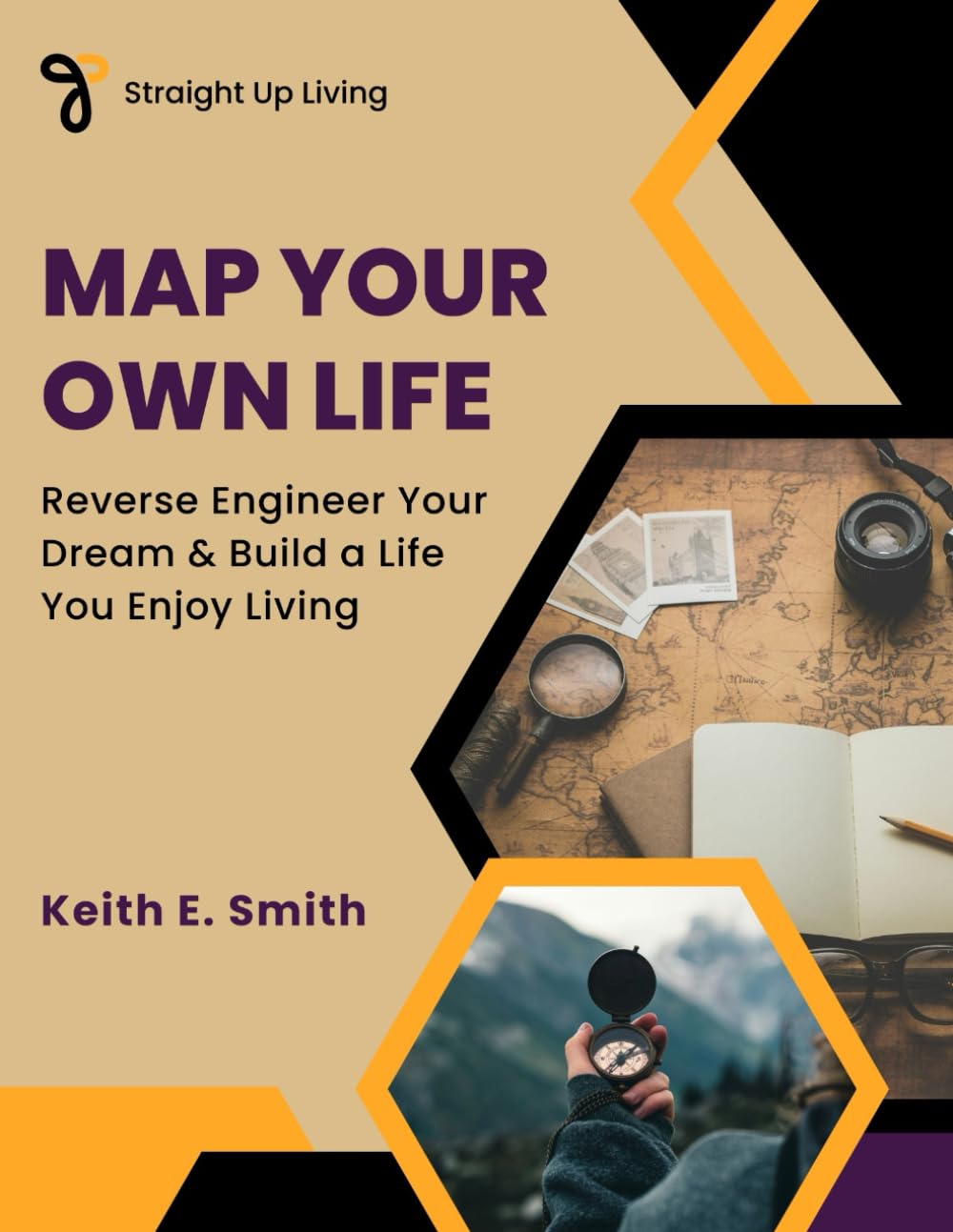 Map Your Own Life: Reverse Engineer Your Dream & Build a Life You Enjoy Living